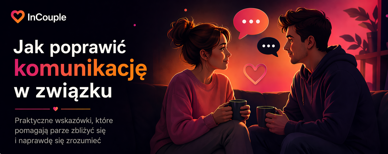 Jak poprawić komunikację w związku: 12 nawyków, które pomagają